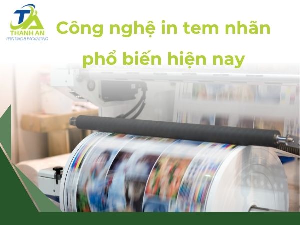 Công nghệ in tem nhãn phổ biến hiện nay